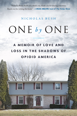 One by One: A Memoir of Love and Loss in the Shadows of Opioid America By Nicholas Bush Cover Image