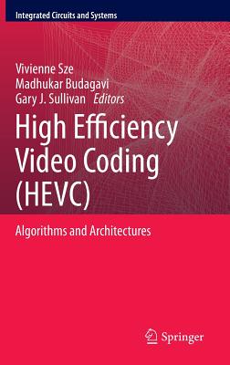 High Efficiency Video Coding (Hevc): Algorithms and Architectures (Integrated Circuits and Systems) Cover Image