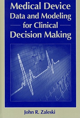 Medical Device Data and Modeling for Clinical Decision Making (Artech House Bioinformatics & Biomedical Imaging)