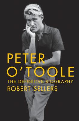 Peter O'Toole: The Definitive Biography: The Definitive Biography By Robert Sellers Cover Image