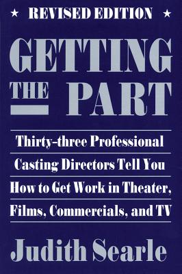 Getting the Part: Thirty-Three Professional Casting Directors Tell You How to Get Work in Theater, Films and TV (Limelight)