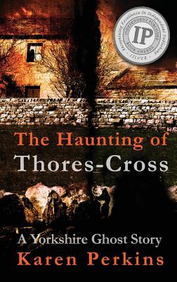 The Haunting of Thores-Cross: A Yorkshire Ghost Story By Karen Perkins Cover Image