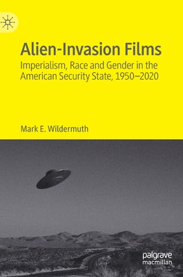 Alien-Invasion Films: Imperialism, Race and Gender in the American Security State, 1950-2020 Cover Image