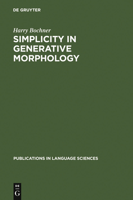 Simplicity in Generative Morphology (Publications in Language Sciences #37) By Harry Bochner Cover Image