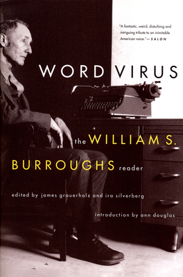 Word Virus: The William S. Burroughs Reader By William S. Burroughs, James Grauerholz (Editor), Ira Silverberg (Editor) Cover Image