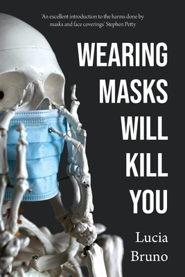Wearing Masks Will Kill You By Lucia Bruno Cover Image
