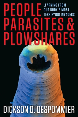 People, Parasites, and Plowshares: Learning from Our Body's Most Terrifying Invaders By Dickson Despommier, William Campbell (Foreword by) Cover Image
