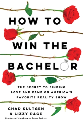 How to Win The Bachelor: The Secret to Finding Love and Fame on America's Favorite Reality Show Cover Image