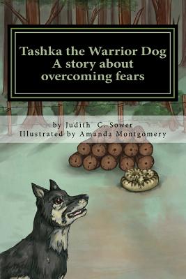 Tashka the Warrior Dog: A story about overcoming fears By Judith C. Sower Cover Image