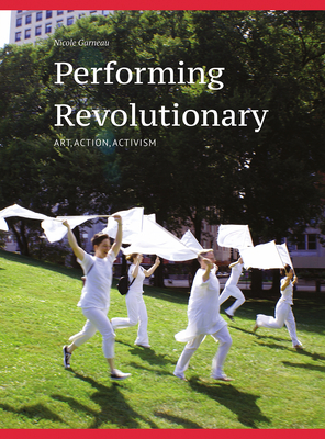 Performing Revolutionary: Art, Action, Activism