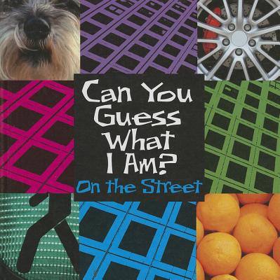 Cover for Can You Guess What I Am? on the Street (Can You Guess What I Am? (Smart Apple))