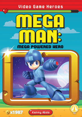 Mega Man: Mega Powered Hero: Mega Powered Hero (Video Game Heroes)