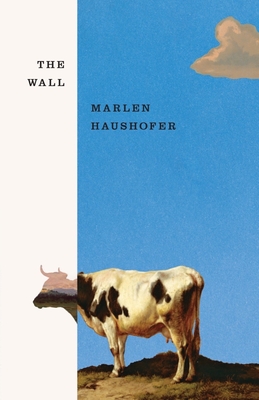 The Wall By Marlen Haushofer, Shaun Whiteside (Translated by), Claire Louise-Bennett (Afterword by) Cover Image