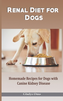 Renal Diet for Dogs: Homemade Recipes for Dogs with Canine Kidney Disease Cover Image