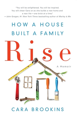 Rise: How a House Built a Family By Cara Brookins Cover Image