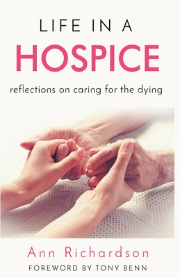 Life in a Hospice: Reflections on Caring for the Dying By Ann Richardson Cover Image