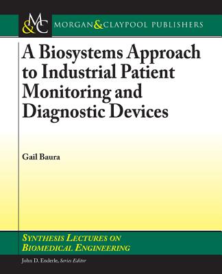 A Biosystems Approach to Industrial Patient Monitoring and Diagnostic Devices (Synthesis Lectures on Emerging Engineering Technologies) Cover Image