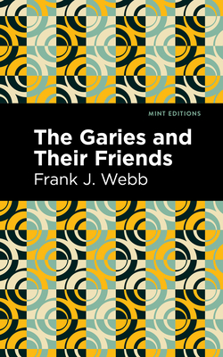 The Garies and Their Friends By Frank J. Webb, Mint Editions (Contribution by) Cover Image