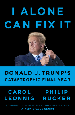 I Alone Can Fix It: Donald J. Trump's Catastrophic Final Year Cover Image