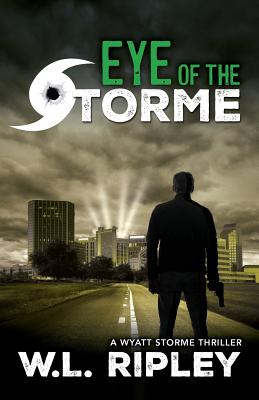Eye of the Storme: A Wyatt Storme Thriller By W. L. Ripley Cover Image