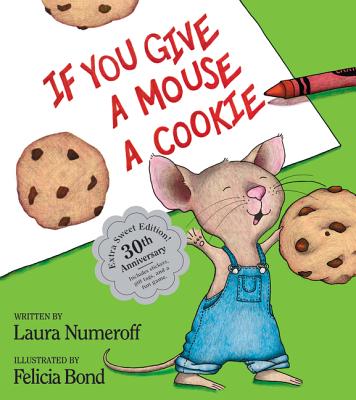 If You Give a Mouse a Cookie: Extra Sweet Edition (If You Give...) By Laura Joffe Numeroff, Felicia Bond (Illustrator) Cover Image