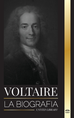 Voltaire: La biografía de un escritor francés de la Ilustración y su historia de amor con la filosofía