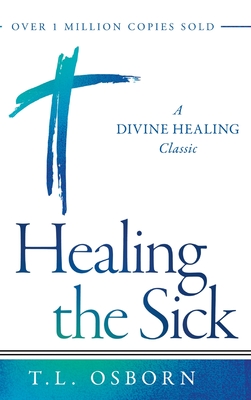 Healing the Sick: A Divine Healing Classic By T. L. Osborn Cover Image