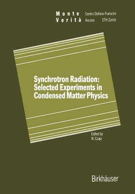Synchrotron Radiation: Selected Experiments in Condensed Matter Physics (Monte Verita)