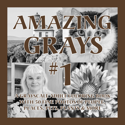Amazing Grays #1: A Grayscale Adult Coloring Book with 50 Fine Photos of People, Places, Pets, Plants & More (Amazing Grayscale #1)