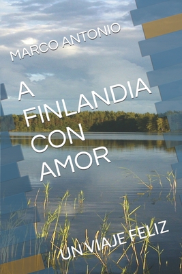 A Finladia Con Amor: Un Viaje Feliz By Virpi Kosonen (Editor), Marco Antonio Cover Image