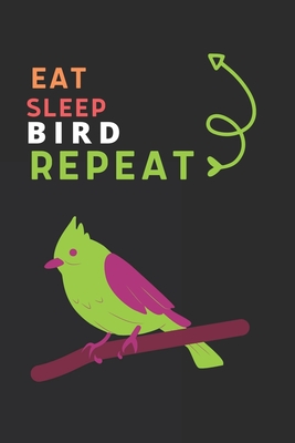 Eat Sleep Bird Repeat: Best Gift for Bird Lovers, 6 x 9 in, 110 pages book for Girl, boys, kids, school, students By Doridro Press House Cover Image