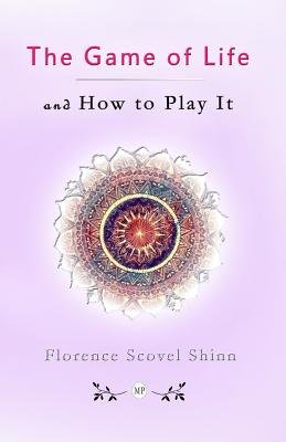 The Game of Life and How to Play It - by Florence Scovel Shinn (Paperback)