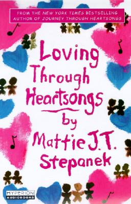 Loving Through Heartsongs By Mattie J. T. Stepanek, Mattie J. T. Stepanek (Read by) Cover Image