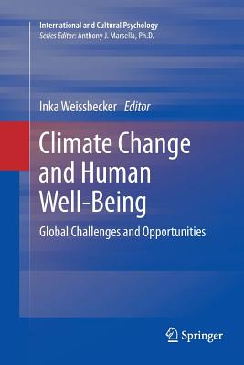 Climate Change and Human Well-Being: Global Challenges and Opportunities (International and Cultural Psychology) By Inka Weissbecker (Editor) Cover Image