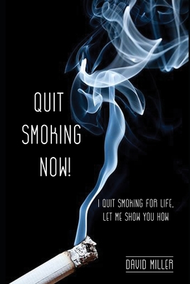 Quit Smoking Now!: I quit smoking for life, let me show you how. Cover Image