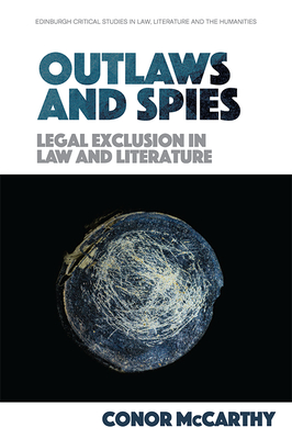 Outlaws and Spies: Legal Exclusion in Law and Literature By Conor McCarthy Cover Image