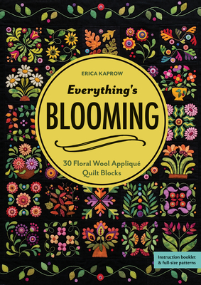 Everything's Blooming: 30 Floral Wool Appliqué Quilt Blocks Cover Image