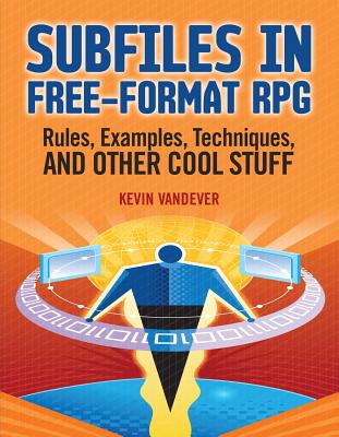 Subfiles in Free-Format RPG: Rules, Examples, Techniques, and Other Cool Stuff By Kevin Vandever Cover Image