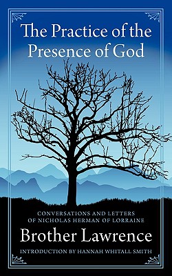 The Practice of the Presence of God By Brother Lawrence, Hannah Whitall Smith (Introduction by) Cover Image