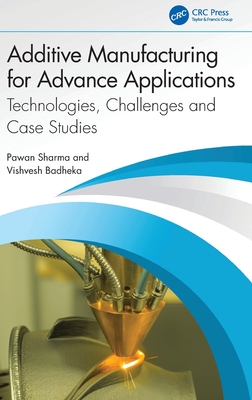 Additive Manufacturing for Advance Applications: Technologies, Challenges and Case Studies Cover Image