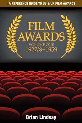 Film Awards: A Reference Guide to US & UK Film Awards Volume One 1927/8-1959 Cover Image