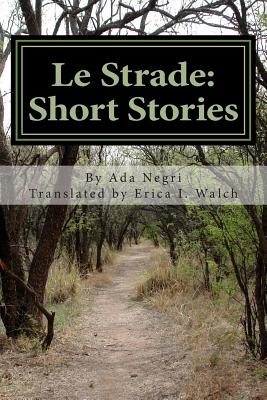 Le Strade: Short Stories By E. I. Walch (Translator), Ada Negri Cover Image
