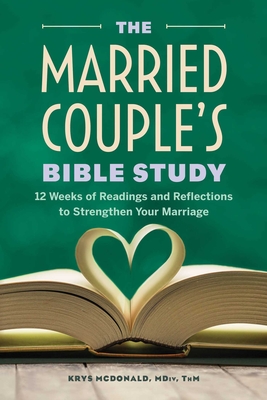 The Married Couple's Bible Study: 12 Weeks of Readings and Reflections to Strengthen Your Marriage By Krys McDonald, MDiv, ThM Cover Image