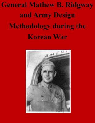 General Matthew B. Ridgway and Army Design Methodology during the Korean War