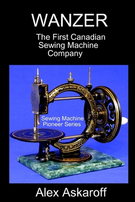 Wanzer: The First Canadian Sewing Machine Company Cover Image
