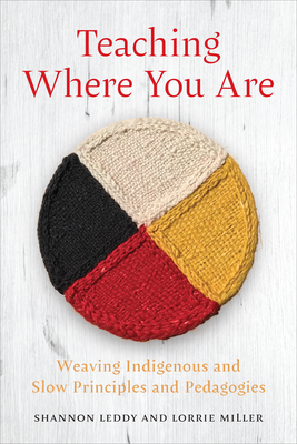 Teaching Where You Are: Weaving Indigenous and Slow Principles and Pedagogies cover
