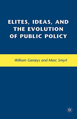 Elites, Ideas, and the Evolution of Public Policy (Political Evolution and Institutional Change) By M. Smyrl, W. Genieys Cover Image