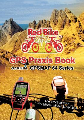GPS Praxis Book Garmin GPSMAP64 Series: The practical way - For bikers, hikers & alpinists Cover Image