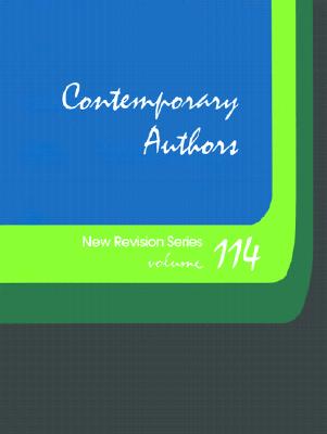 Contemporary Authors: A Bio-Bibliographical Guide to Current Writers in Fiction, General Nonfiction, Poetry, Journalism, Drama, Motion Pictu (Contemporary Authors New Revision #114) Cover Image