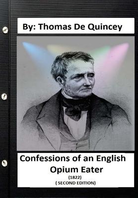 Confessions of an English Opium-Eater (1822) ( SECOND EDITION) By: Thomas De Quincey Cover Image